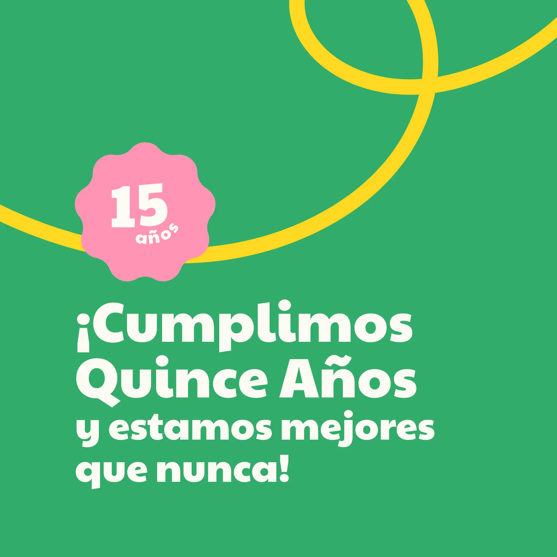 Cumpliendo quince años y estamos mejores que nunca